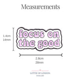 Enamel Pin Focus on the Good | Fun Quote Pins